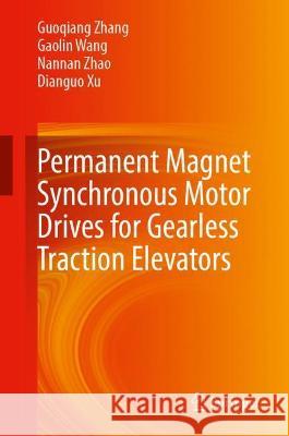 Permanent Magnet Synchronous Motor Drives for Gearless Traction Elevators Zhang, Guoqiang, Wang, Gaolin, Nannan Zhao 9789811693175 Springer Singapore