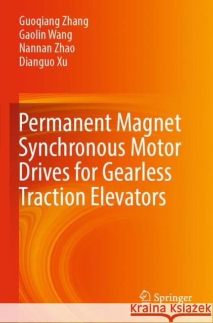 Permanent Magnet Synchronous Motor Drives for Gearless Traction Elevators Zhang, Guoqiang, Wang, Gaolin, Nannan Zhao 9789811693205