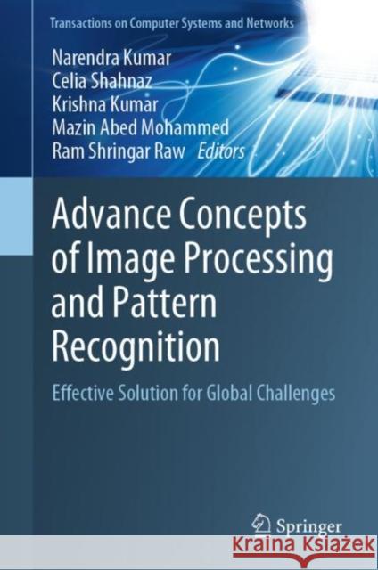 Advance Concepts of Image Processing and Pattern Recognition: Effective Solution for Global Challenges Kumar, Narendra 9789811693236