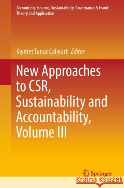 New Approaches to CSR, Sustainability and Accountability, Volume III Kıymet Tunca ?alıyurt 9789811693632 Springer