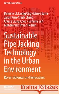 Sustainable Pipe Jacking Technology in the Urban Environment: Recent Advances and Innovations Ong, Dominic Ek Leong 9789811693717 Springer Singapore