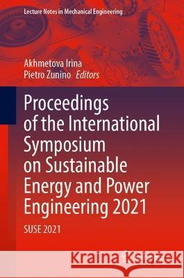 Proceedings of the International Symposium on Sustainable Energy and Power Engineering 2021: Suse 2021 Irina, Akhmetova 9789811693755