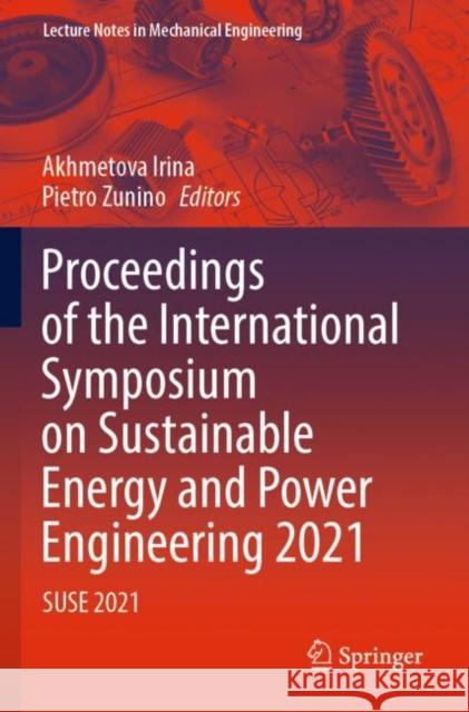 Proceedings of the International Symposium on Sustainable Energy and Power Engineering 2021: Suse 2021 Akhmetova Irina Pietro Zunino 9789811693786 Springer