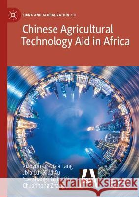 Chinese Agricultural Technology Aid in Africa Li, Xiaoyun, Lixia Tang, Jixia Lu 9789811693953