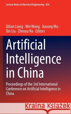 Artificial Intelligence in China: Proceedings of the 3rd International Conference on Artificial Intelligence in China Liang, Qilian 9789811694226