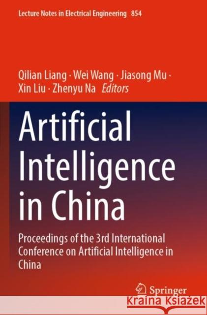 Artificial Intelligence in China: Proceedings of the 3rd International Conference on Artificial Intelligence in China Qilian Liang Wei Wang Jiasong Mu 9789811694257 Springer