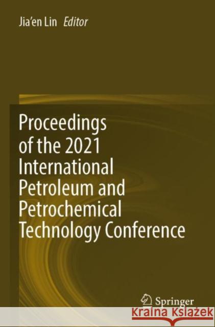 Proceedings of the 2021 International Petroleum and Petrochemical Technology Conference Jia'en Lin 9789811694295 Springer