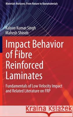 Impact Behavior of Fibre Reinforced Laminates: Fundamentals of Low Velocity Impact and Related Literature on Frp Singh, Kalyan Kumar 9789811694387