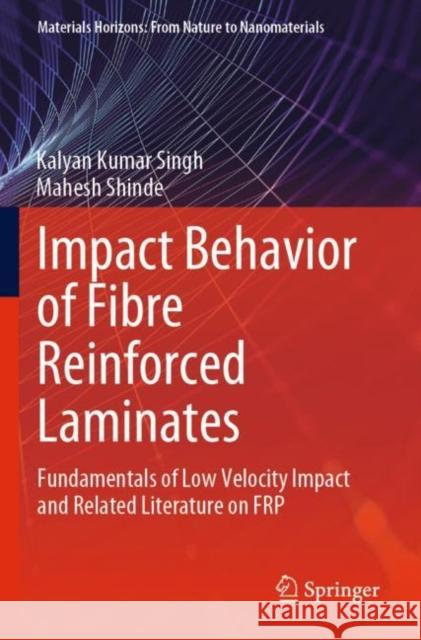 Impact Behavior of Fibre Reinforced Laminates: Fundamentals of Low Velocity Impact and Related Literature on FRP Kalyan Kumar Singh Mahesh Shinde 9789811694417
