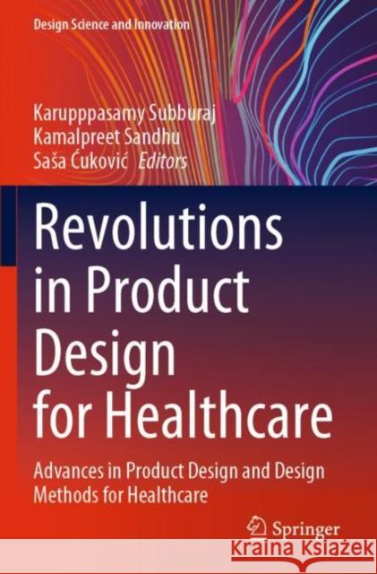 Revolutions in Product Design for Healthcare: Advances in Product Design and Design Methods for Healthcare Karupppasamy Subburaj Kamalpreet Sandhu Sasa Ćukovic 9789811694578 Springer