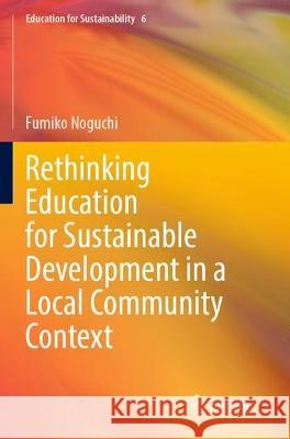 Rethinking Education for Sustainable Development in a Local Community Context Fumiko Noguchi 9789811694660 Springer Nature Singapore