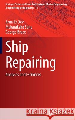 Ship Repairing: Analyses and Estimates Arun Kr Dev Makaraksha Saha George Bruce 9789811694677 Springer