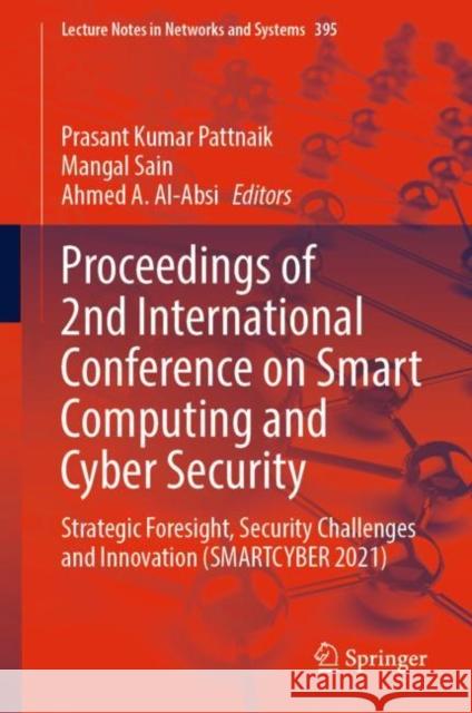 Proceedings of 2nd International Conference on Smart Computing and Cyber Security: Strategic Foresight, Security Challenges and Innovation (Smartcyber Pattnaik, Prasant Kumar 9789811694790