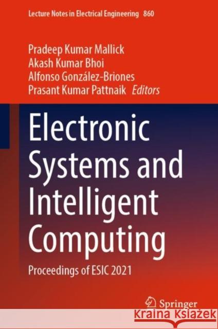 Electronic Systems and Intelligent Computing: Proceedings of Esic 2021 Mallick, Pradeep Kumar 9789811694875