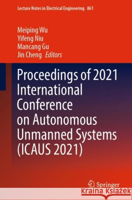Proceedings of 2021 International Conference on Autonomous Unmanned Systems (Ica Wu, Meiping 9789811694912 Springer Singapore