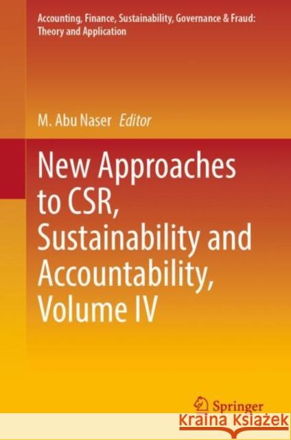 New Approaches to CSR, Sustainability and Accountability, Volume IV Abu Naser 9789811694981 Springer