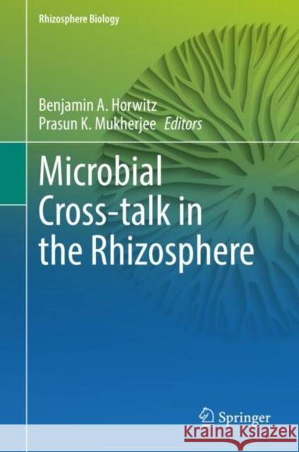 Microbial Cross-Talk in the Rhizosphere Horwitz, Benjamin A. 9789811695063