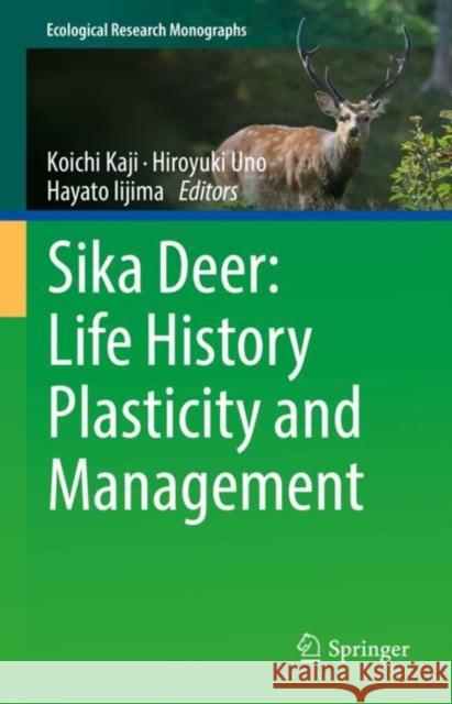 Sika Deer: Life History Plasticity and Management  9789811695537 Springer Nature Singapore