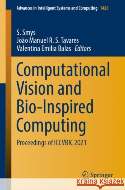 Computational Vision and Bio-Inspired Computing: Proceedings of Iccvbic 2021 Smys, S. 9789811695728 Springer Singapore