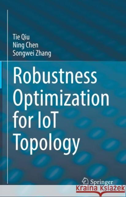 Robustness Optimization for Iot Topology Qiu, Tie 9789811696084 Springer Nature Singapore