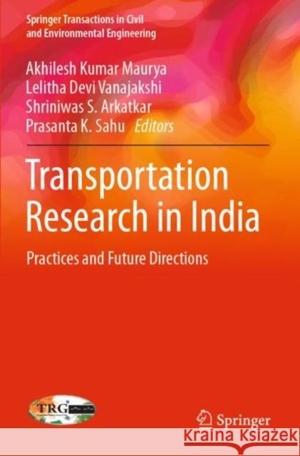 Transportation Research in India: Practices and Future Directions Akhilesh Kumar Maurya Lelitha Devi Vanajakshi Shriniwas S. Arkatkar 9789811696381