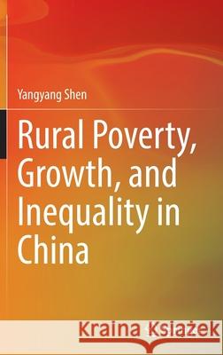 Rural Poverty, Growth, and Inequality in China Yangyang Shen 9789811696534 Springer Singapore