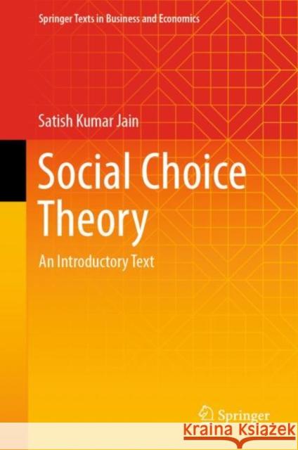 Social Choice Theory: An Introductory Text Satish Kumar Jain 9789811696602