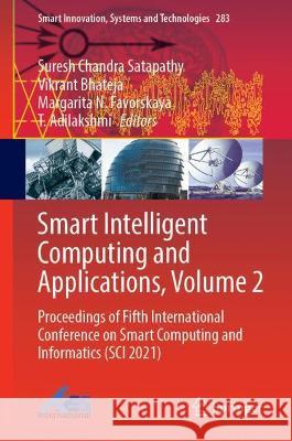 Smart Intelligent Computing and Applications, Volume 2: Proceedings of Fifth International Conference on Smart Computing and Informatics (Sci 2021) Satapathy, Suresh Chandra 9789811697043