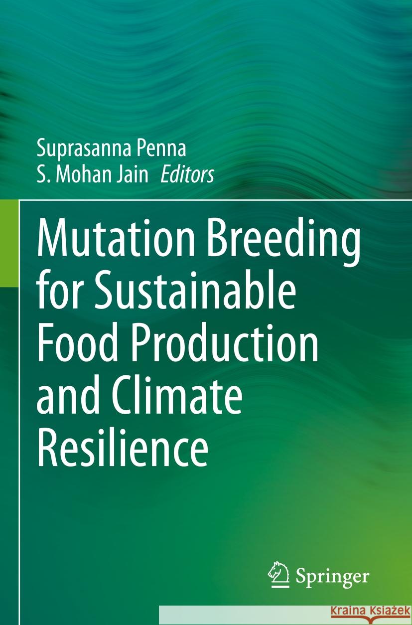 Mutation Breeding for Sustainable Food Production and Climate Resilience  9789811697227 Springer Nature Singapore