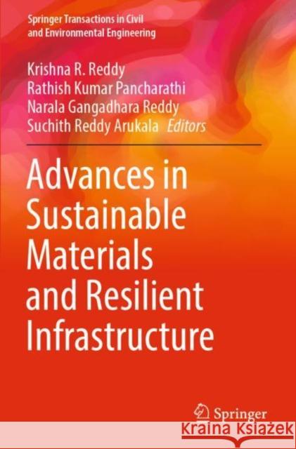 Advances in Sustainable Materials and Resilient Infrastructure Krishna R. Reddy Rathish Kumar Pancharathi Narala Gangadhara Reddy 9789811697463 Springer