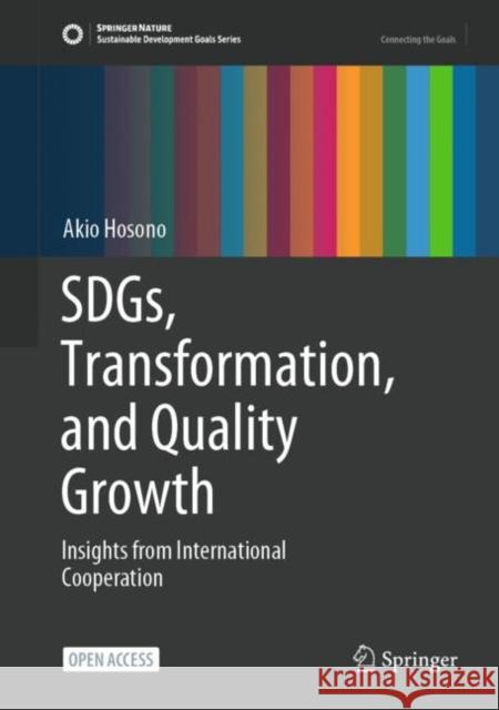 Sdgs, Transformation, and Quality Growth: Insights from International Cooperation Hosono, Akio 9789811697470