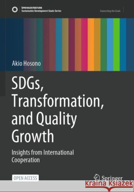 Sdgs, Transformation, and Quality Growth: Insights from International Cooperation Hosono, Akio 9789811697500