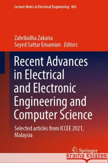Recent Advances in Electrical and Electronic Engineering and Computer Science: Selected Articles from Iccee 2021, Malaysia Zakaria, Zahriladha 9789811697807