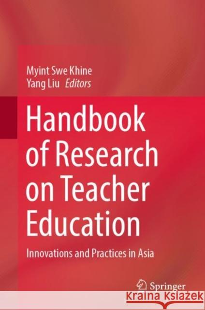 Handbook of Research on Teacher Education: Innovations and Practices in Asia Khine, Myint Swe 9789811697845