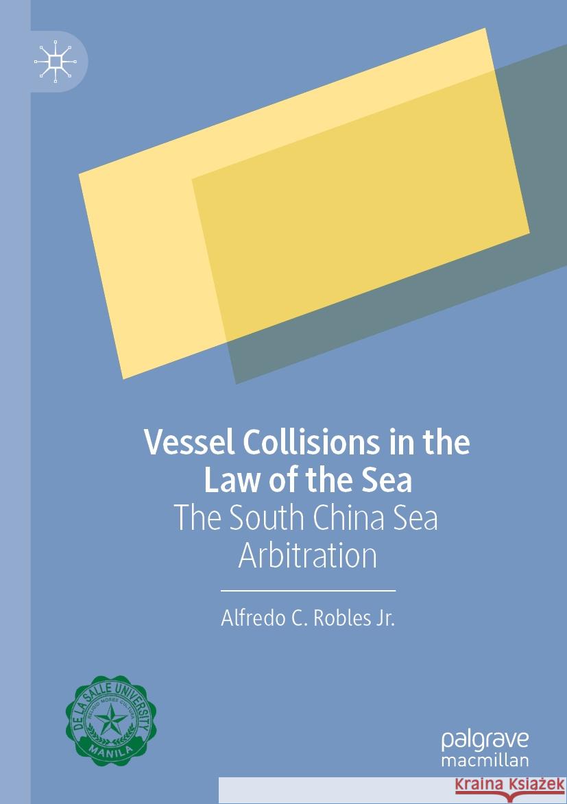 Vessel Collisions in the Law of the Sea Alfredo C. Robles Jr. 9789811697951 Springer Nature Singapore