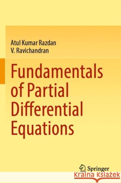 Fundamentals of Partial Differential Equations Atul Kumar Razdan V. Ravichandran 9789811698675