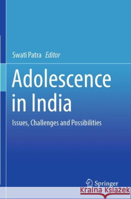 Adolescence in India: Issues, Challenges and Possibilities Swati Patra 9789811698835 Springer