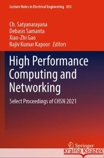 High Performance Computing and Networking: Select Proceedings of CHSN 2021 Ch Satyanarayana Debasis Samanta Xiao-Zhi Gao 9789811698873 Springer