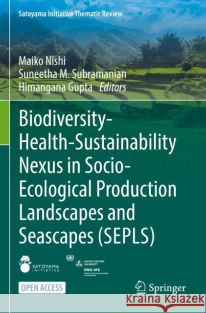 Biodiversity-Health-Sustainability Nexus in Socio-Ecological Production Landscapes and Seascapes (Sepls) Nishi, Maiko 9789811698958 Springer Nature Singapore