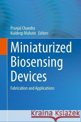 Miniaturized Biosensing Devices: Fabrication and Applications Chandra, Pranjal 9789811698965