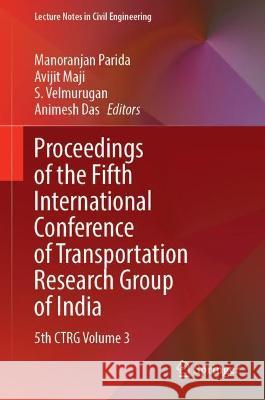 Proceedings of the Fifth International Conference of Transportation Research Group of India: 5th Ctrg Volume 3 Parida, Manoranjan 9789811699245