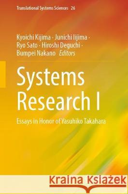 Systems Research I: Essays in Honor of Yasuhiko Takahara on Systems Theory and Modeling Kijima, Kyoichi 9789811699368