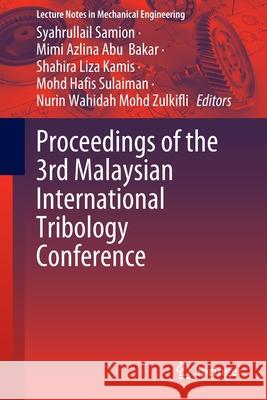 Proceedings of the 3rd Malaysian International Tribology Conference Syahrullail Samion Mimi Azlina Ab Shahira Liza Kamis 9789811699481 Springer