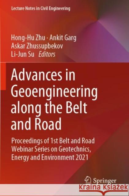 Advances in Geoengineering along the Belt and Road: Proceedings of 1st Belt and Road Webinar Series on Geotechnics, Energy and Environment 2021 Hong-Hu Zhu Ankit Garg Askar Zhussupbekov 9789811699658