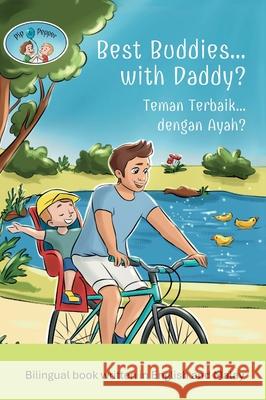 Pip and Pepper: Best Buddies... with Daddy? / Teman Terbaik... dengan Ayah? A Bilingual Book Written in English and Malay Simona Anuziene Juliet Frost 9789811775574