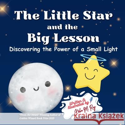 The Little Star And The Big Lesson: Discovering the Power of Small Light Neha Moghe Roy 9789811780769 Chatterchirps