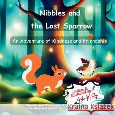 Nibbles And The Lost Sparrow: An Adventure of Kindness and Friendship Neha Moghe Roy 9789811780844 Chatterchirps