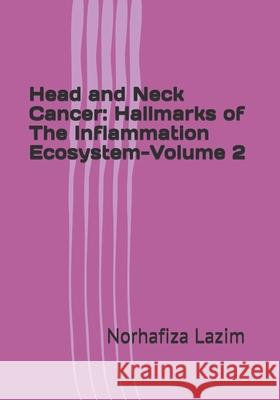 Head and Neck Cancer: Hallmarks of The Inflammation Ecosystem-Volume 2 Norhafiza Mat Lazim 9789811803239 Bentham Science Publishers