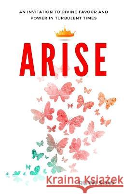 Arise - An invitation to Divine Favour and Power in Turbulent Times Ruth Saw 9789811803475