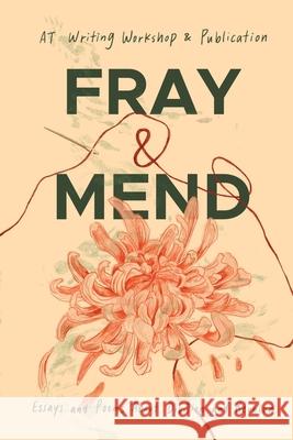 Fray & Mend: Essays and Poems About Division and Reunion At Writing Workshop & Publication 9789811808067 Singapore American School